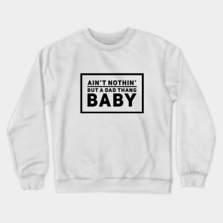 Ain't Nothin But A Dad Thang Rap Lyrics Crewneck Sweatshirt